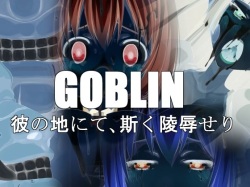 GOBLIN Kano Chi nite, Kaku Ryojoku Seri